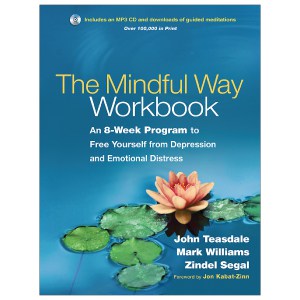 The Mindful Way Workbook - By John Teasdale, Mark Williams & Zindel Segal