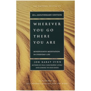 Wherever You Go, There You Are - By Jon Kabat-Zinn