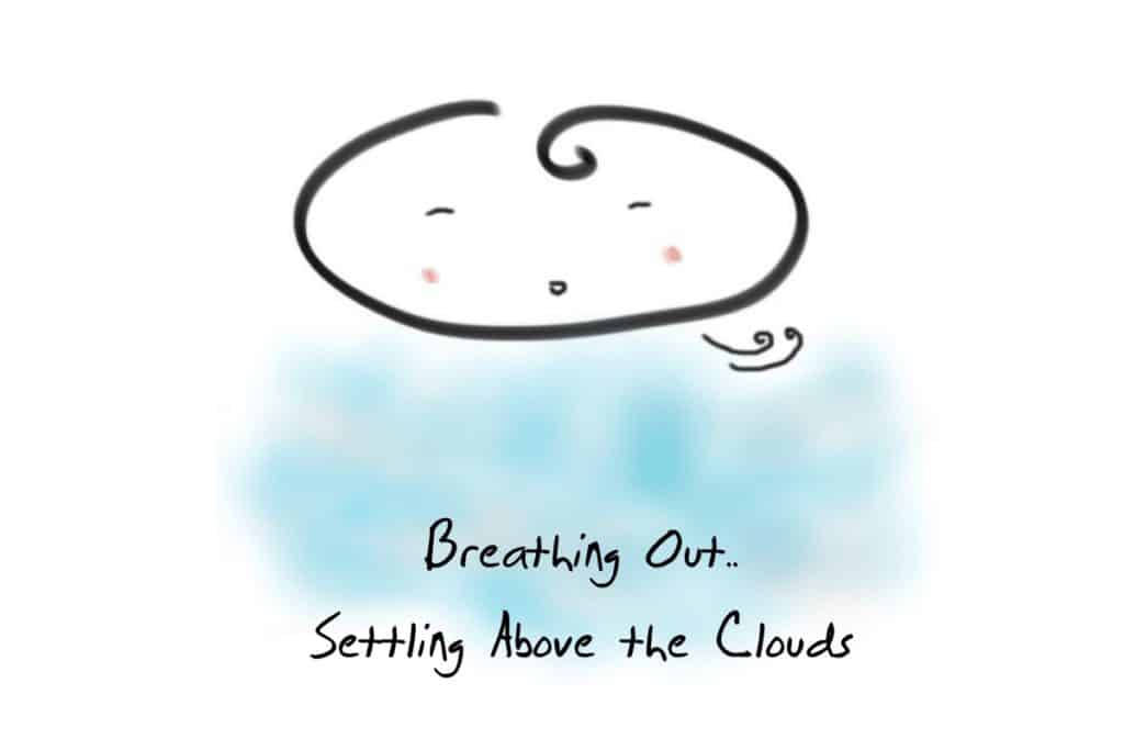 Breathing Out... Settling Above the Clouds